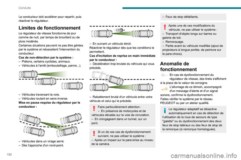 Peugeot Partner 2020 Manuel du propriétaire (in French) 122
Conduite
Le conducteur doit accélérer pour repartir, puis
réactiver le régulateur.
Limites de fonctionnement
Le régulateur de vitesse fonctionne de jour
comme de nuit, par temps de brouilla Peugeot Partner 2020 Manuel du propriétaire (in French) 122
Conduite
Le conducteur doit accélérer pour repartir, puis
réactiver le régulateur.
Limites de fonctionnement
Le régulateur de vitesse fonctionne de jour
comme de nuit, par temps de brouilla