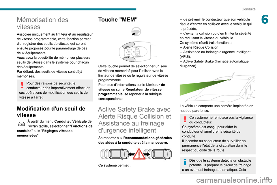 Peugeot Partner 2020 Manuel du propriétaire (in French) 123
Conduite
6Mémorisation des
vitesses
Associée uniquement au limiteur et au régulateur
de vitesse programmable, cette fonction permet
denregistrer des seuils de vitesse qui seront
ensuite pr Peugeot Partner 2020 Manuel du propriétaire (in French) 123
Conduite
6Mémorisation des
vitesses
Associée uniquement au limiteur et au régulateur
de vitesse programmable, cette fonction permet
denregistrer des seuils de vitesse qui seront
ensuite pr