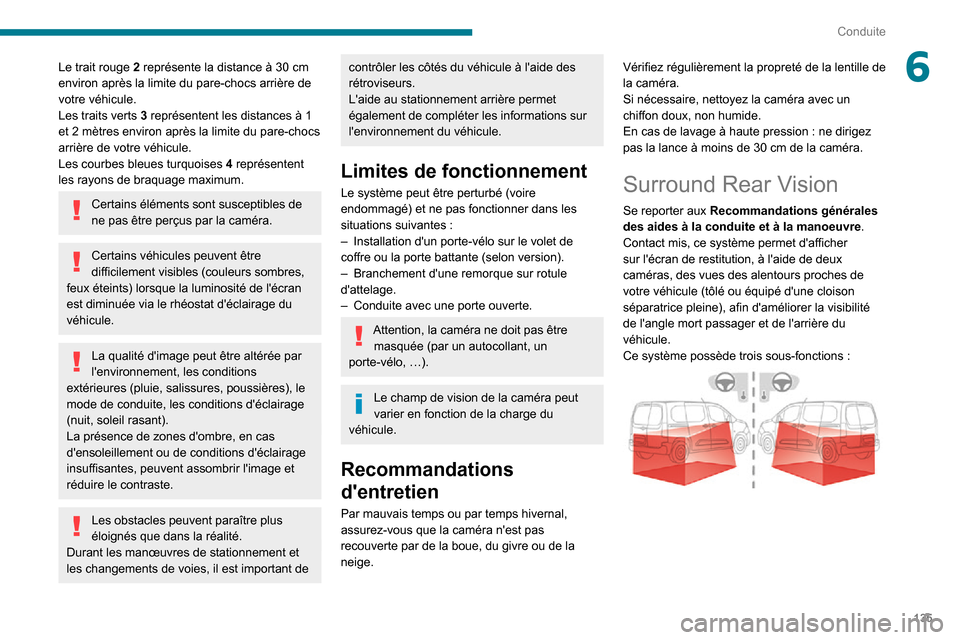 Peugeot Partner 2020 Manuel du propriétaire (in French) 135
Conduite
6Le trait rouge 2 représente la distance à 30 cm environ après la limite du pare-chocs arrière de
votre véhicule.
Les traits verts 3 représentent les distances à 1 et 2 mètres en Peugeot Partner 2020 Manuel du propriétaire (in French) 135
Conduite
6Le trait rouge 2 représente la distance à 30 cm environ après la limite du pare-chocs arrière de
votre véhicule.
Les traits verts 3 représentent les distances à 1 et 2 mètres en
