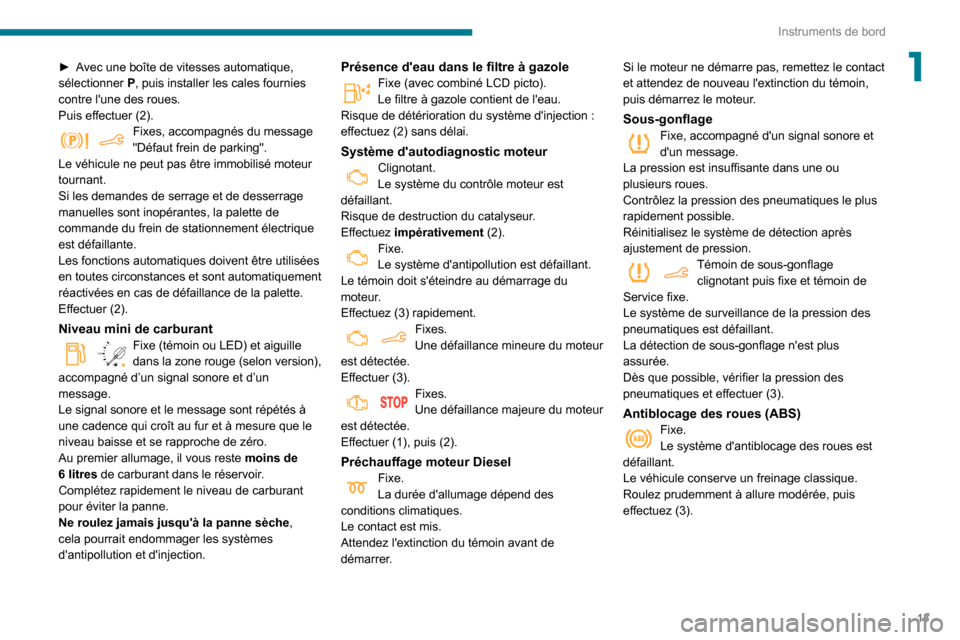 Peugeot Partner 2020 Manuel du propriétaire (in French) 13
Instruments de bord
1► Avec une boîte de vitesses automatique, sélectionner P, puis installer les cales fournies
contre lune des roues.
Puis effectuer (2).Fixes, accompagnés du message "Déf Peugeot Partner 2020 Manuel du propriétaire (in French) 13
Instruments de bord
1► Avec une boîte de vitesses automatique, sélectionner P, puis installer les cales fournies
contre lune des roues.
Puis effectuer (2).Fixes, accompagnés du message "Déf