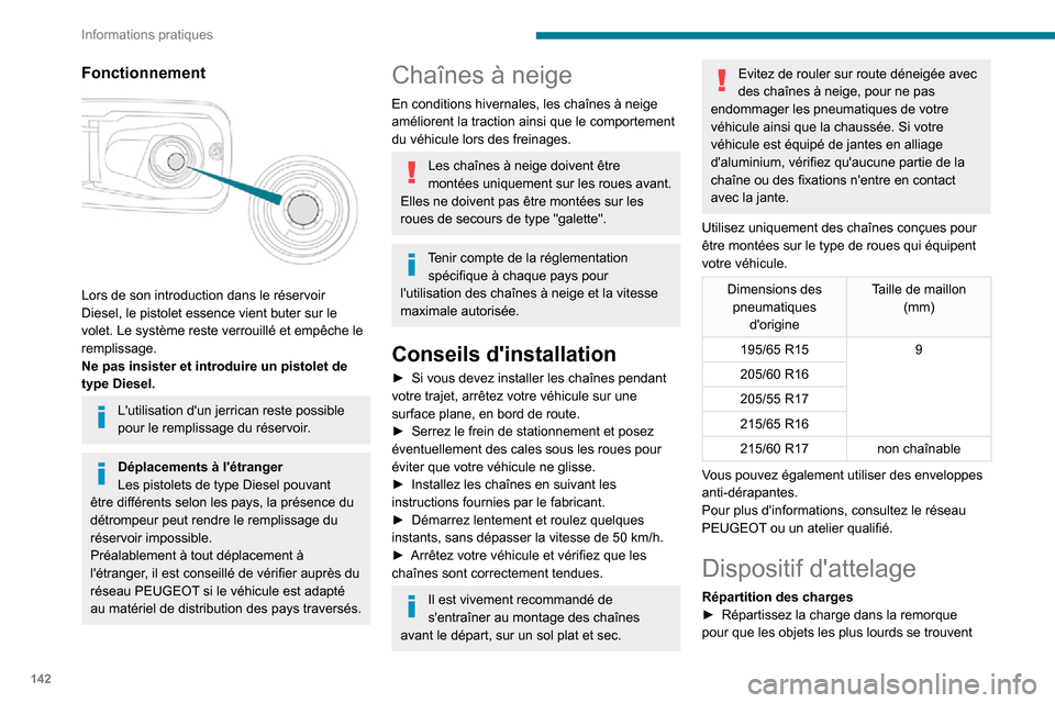Peugeot Partner 2020 Manuel du propriétaire (in French) 142
Informations pratiques
Fonctionnement
Lors de son introduction dans le réservoir
Diesel, le pistolet essence vient buter sur le
volet. Le système reste verrouillé et empêche le
remplissa Peugeot Partner 2020 Manuel du propriétaire (in French) 142
Informations pratiques
Fonctionnement
Lors de son introduction dans le réservoir
Diesel, le pistolet essence vient buter sur le
volet. Le système reste verrouillé et empêche le
remplissa