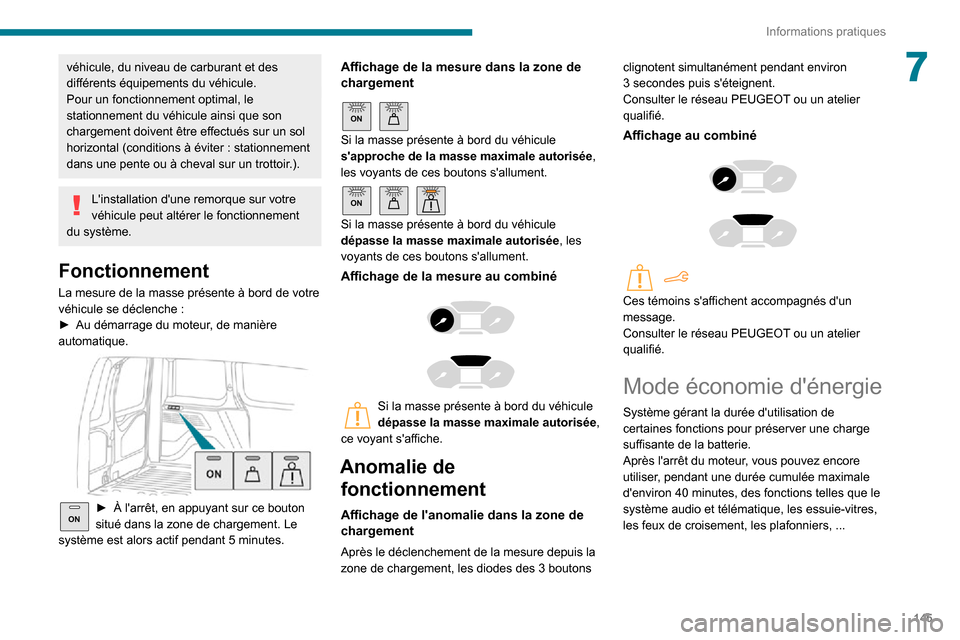 Peugeot Partner 2020 Manuel du propriétaire (in French) 145
Informations pratiques
7véhicule, du niveau de carburant et des
différents équipements du véhicule.
Pour un fonctionnement optimal, le
stationnement du véhicule ainsi que son
chargement do Peugeot Partner 2020 Manuel du propriétaire (in French) 145
Informations pratiques
7véhicule, du niveau de carburant et des
différents équipements du véhicule.
Pour un fonctionnement optimal, le
stationnement du véhicule ainsi que son
chargement do