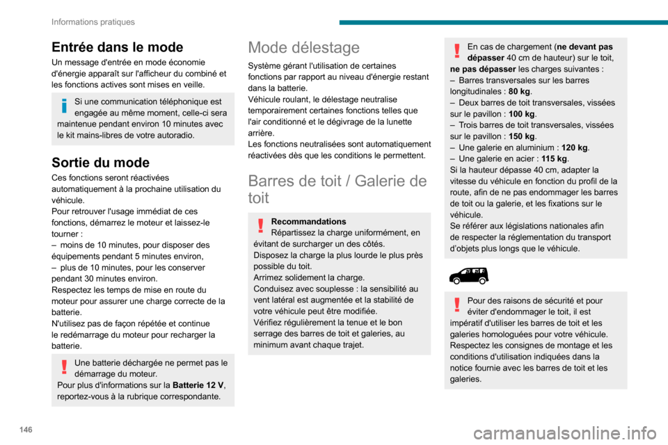 Peugeot Partner 2020 Manuel du propriétaire (in French) 146
Informations pratiques
Entrée dans le mode
Un message dentrée en mode économie
dénergie apparaît sur lafficheur du combiné et
les fonctions actives sont mises en veille.
Si une communic Peugeot Partner 2020 Manuel du propriétaire (in French) 146
Informations pratiques
Entrée dans le mode
Un message dentrée en mode économie
dénergie apparaît sur lafficheur du combiné et
les fonctions actives sont mises en veille.
Si une communic