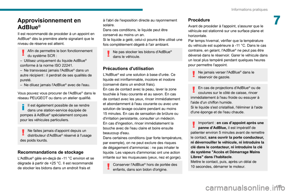 Peugeot Partner 2020 Manuel du propriétaire (in French) 153
Informations pratiques
7Approvisionnement en AdBlue
®
Il est recommandé de procéder à un appoint en
AdBlue® dès la première alerte signalant que le
niveau de réserve est atteint.
Afin de Peugeot Partner 2020 Manuel du propriétaire (in French) 153
Informations pratiques
7Approvisionnement en AdBlue
®
Il est recommandé de procéder à un appoint en
AdBlue® dès la première alerte signalant que le
niveau de réserve est atteint.
Afin de