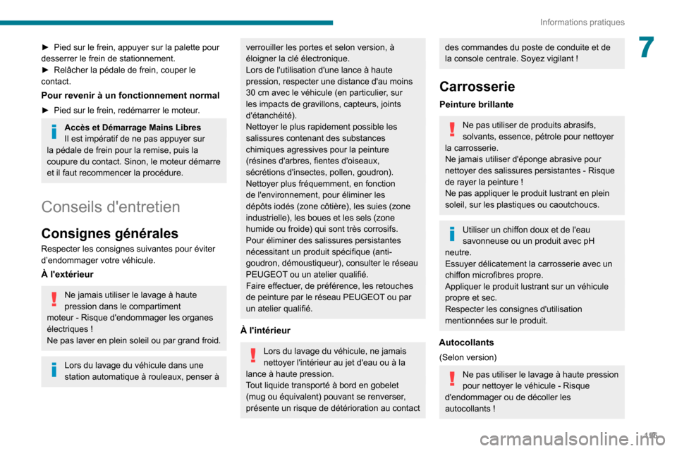 Peugeot Partner 2020 Manuel du propriétaire (in French) 155
Informations pratiques
7► Pied sur le frein, appuyer sur la palette pour desserrer le frein de stationnement.► Relâcher la pédale de frein, couper le contact.
Pour revenir à un fonctionneme Peugeot Partner 2020 Manuel du propriétaire (in French) 155
Informations pratiques
7► Pied sur le frein, appuyer sur la palette pour desserrer le frein de stationnement.► Relâcher la pédale de frein, couper le contact.
Pour revenir à un fonctionneme