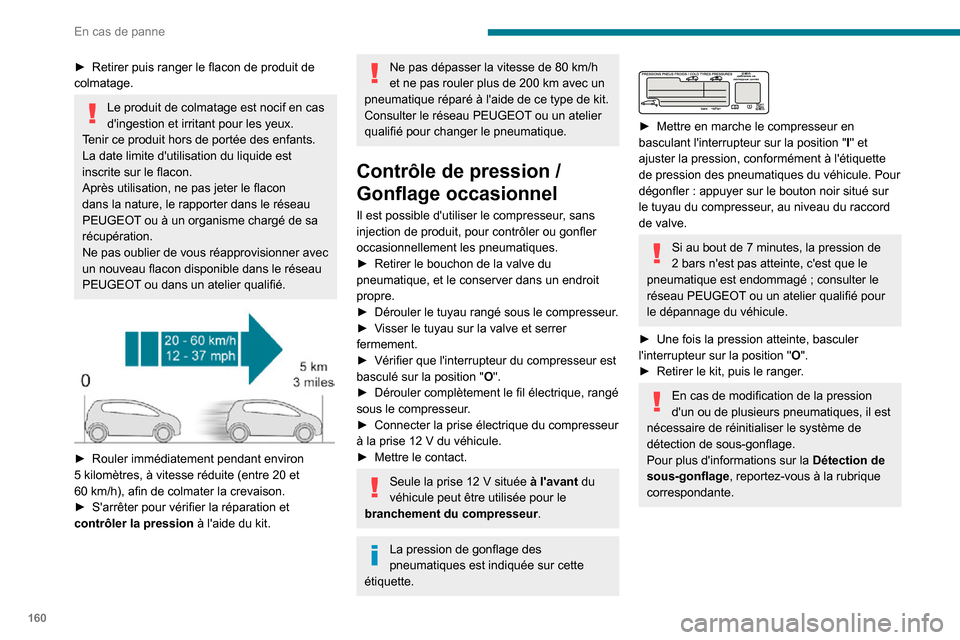 Peugeot Partner 2020 Manuel du propriétaire (in French) 160
En cas de panne
► Retirer puis ranger le flacon de produit de colmatage.
Le produit de colmatage est nocif en cas
dingestion et irritant pour les yeux.
Tenir ce produit hors de portée des enf Peugeot Partner 2020 Manuel du propriétaire (in French) 160
En cas de panne
► Retirer puis ranger le flacon de produit de colmatage.
Le produit de colmatage est nocif en cas
dingestion et irritant pour les yeux.
Tenir ce produit hors de portée des enf