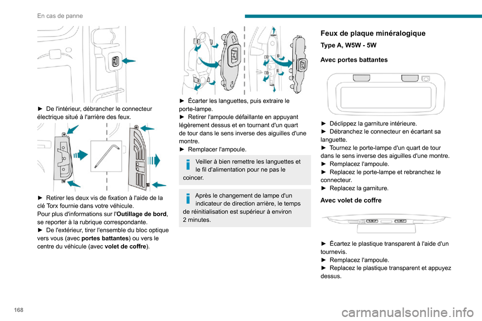 Peugeot Partner 2020 Manuel du propriétaire (in French) 168
En cas de panne
► De lintérieur, débrancher le connecteur électrique situé à larrière des feux.
► Retirer les deux vis de fixation à laide de la clé Torx fournie dans votre vé Peugeot Partner 2020 Manuel du propriétaire (in French) 168
En cas de panne
► De lintérieur, débrancher le connecteur électrique situé à larrière des feux.
► Retirer les deux vis de fixation à laide de la clé Torx fournie dans votre vé