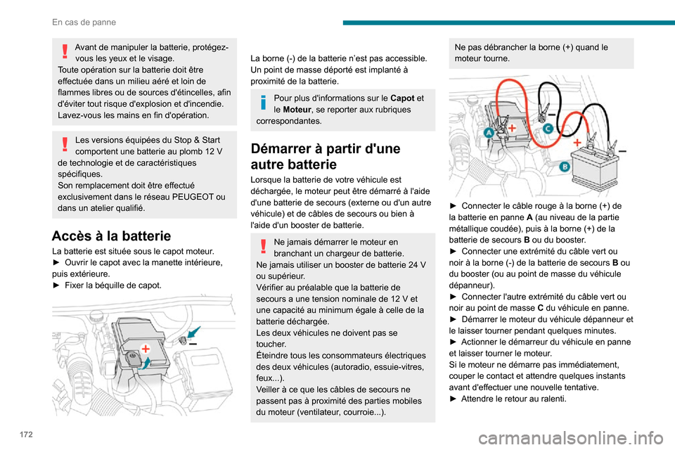 Peugeot Partner 2020 Manuel du propriétaire (in French) 172
En cas de panne
Avant de manipuler la batterie, protégez-vous les yeux et le visage.
Toute opération sur la batterie doit être
effectuée dans un milieu aéré et loin de
flammes libres ou de Peugeot Partner 2020 Manuel du propriétaire (in French) 172
En cas de panne
Avant de manipuler la batterie, protégez-vous les yeux et le visage.
Toute opération sur la batterie doit être
effectuée dans un milieu aéré et loin de
flammes libres ou de