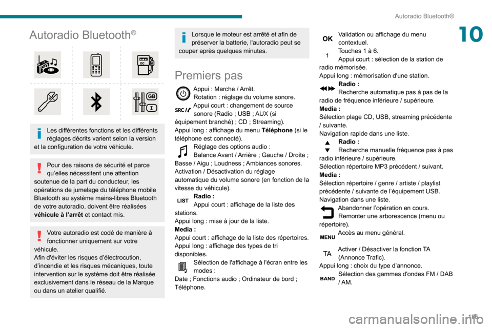 Peugeot Partner 2020 Manuel du propriétaire (in French) 185
Autoradio Bluetooth®
10Autoradio Bluetooth®
Les différentes fonctions et les différents
réglages décrits varient selon la version
et la configuration de votre véhicule.
Pour des raiso Peugeot Partner 2020 Manuel du propriétaire (in French) 185
Autoradio Bluetooth®
10Autoradio Bluetooth®
Les différentes fonctions et les différents
réglages décrits varient selon la version
et la configuration de votre véhicule.
Pour des raiso