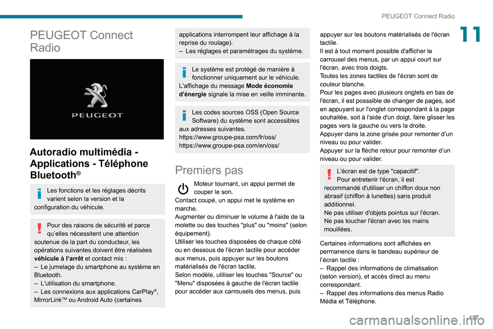 Peugeot Partner 2020 Manuel du propriétaire (in French) 197
PEUGEOT Connect Radio
11PEUGEOT Connect
Radio
Autoradio multimédia - Applications - Téléphone
Bluetooth
®
Les fonctions et les réglages décrits
varient selon la version et la
configu Peugeot Partner 2020 Manuel du propriétaire (in French) 197
PEUGEOT Connect Radio
11PEUGEOT Connect
Radio
Autoradio multimédia - Applications - Téléphone
Bluetooth
®
Les fonctions et les réglages décrits
varient selon la version et la
configu