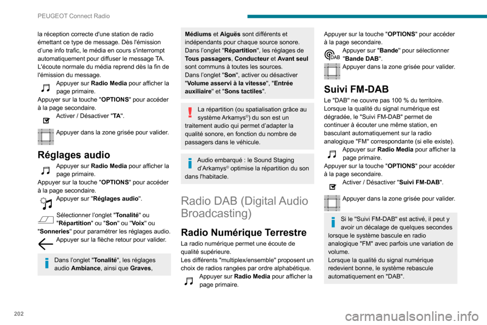 Peugeot Partner 2020 Manuel du propriétaire (in French) 202
PEUGEOT Connect Radio
la réception correcte dune station de radio
émettant ce type de message. Dès lémission
d’une info trafic, le média en cours sinterrompt
automatiquement pour diff Peugeot Partner 2020 Manuel du propriétaire (in French) 202
PEUGEOT Connect Radio
la réception correcte dune station de radio
émettant ce type de message. Dès lémission
d’une info trafic, le média en cours sinterrompt
automatiquement pour diff