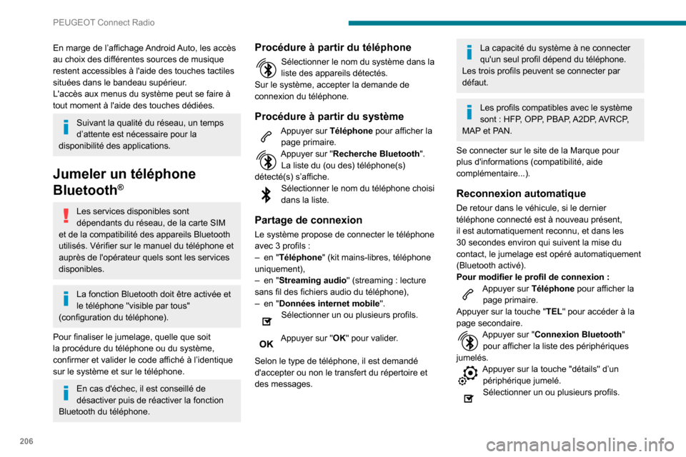 Peugeot Partner 2020 Manuel du propriétaire (in French) 206
PEUGEOT Connect Radio
En marge de l’affichage Android Auto, les accès
au choix des différentes sources de musique
restent accessibles à laide des touches tactiles
situées dans le bandeau Peugeot Partner 2020 Manuel du propriétaire (in French) 206
PEUGEOT Connect Radio
En marge de l’affichage Android Auto, les accès
au choix des différentes sources de musique
restent accessibles à laide des touches tactiles
situées dans le bandeau