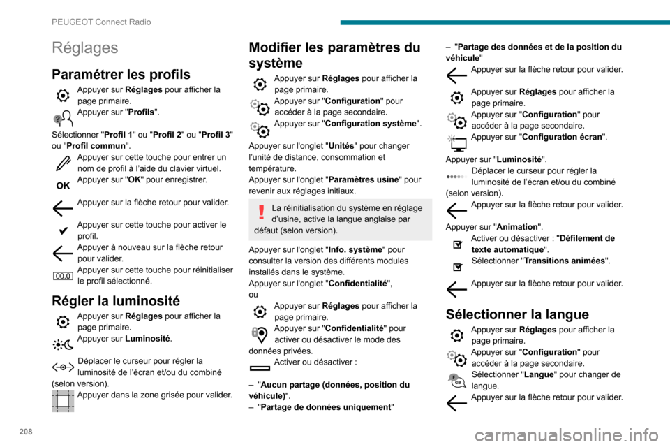 Peugeot Partner 2020 Manuel du propriétaire (in French) 208
PEUGEOT Connect Radio
Réglages
Paramétrer les profils
Appuyer sur Réglages pour afficher la
page primaire.
Appuyer sur "Profils".
Sélectionner " Profil 1" ou "Profil 2" ou "Profil 3"
ou "Pr Peugeot Partner 2020 Manuel du propriétaire (in French) 208
PEUGEOT Connect Radio
Réglages
Paramétrer les profils
Appuyer sur Réglages pour afficher la
page primaire.
Appuyer sur "Profils".
Sélectionner " Profil 1" ou "Profil 2" ou "Profil 3"
ou "Pr