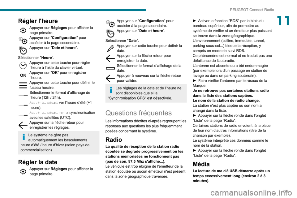 Peugeot Partner 2020 Manuel du propriétaire (in French) 209
PEUGEOT Connect Radio
11Régler lheure
Appuyer sur Réglages pour afficher la
page primaire.
Appuyer sur "Configuration " pour
accéder à la page secondaire.
Appuyer sur "Date et heure".
Sél Peugeot Partner 2020 Manuel du propriétaire (in French) 209
PEUGEOT Connect Radio
11Régler lheure
Appuyer sur Réglages pour afficher la
page primaire.
Appuyer sur "Configuration " pour
accéder à la page secondaire.
Appuyer sur "Date et heure".
Sél
