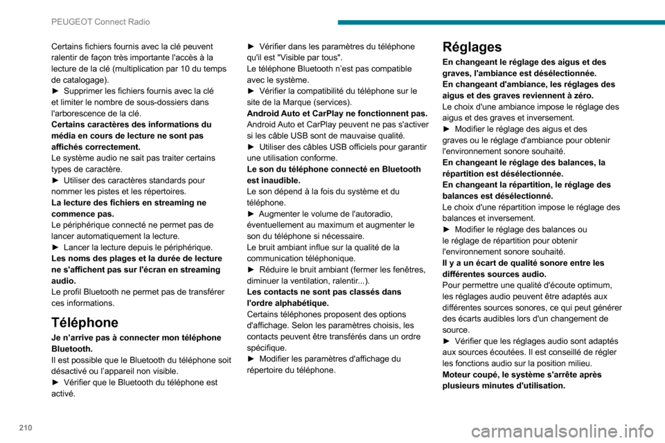 Peugeot Partner 2020 Manuel du propriétaire (in French) 210
PEUGEOT Connect Radio
Certains fichiers fournis avec la clé peuvent
ralentir de façon très importante laccès à la
lecture de la clé (multiplication par 10 du temps
de catalogage).
► Su Peugeot Partner 2020 Manuel du propriétaire (in French) 210
PEUGEOT Connect Radio
Certains fichiers fournis avec la clé peuvent
ralentir de façon très importante laccès à la
lecture de la clé (multiplication par 10 du temps
de catalogage).
► Su