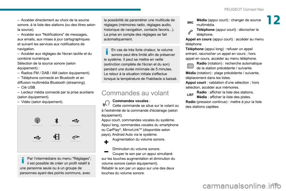 Peugeot Partner 2020 Manuel du propriétaire (in French) 213
PEUGEOT Connect Nav
12– Accéder directement au choix de la source sonore, à la liste des stations (ou des titres selon
la source).
– Accéder aux "Notifications" de messages, aux emails, au Peugeot Partner 2020 Manuel du propriétaire (in French) 213
PEUGEOT Connect Nav
12– Accéder directement au choix de la source sonore, à la liste des stations (ou des titres selon
la source).
– Accéder aux "Notifications" de messages, aux emails, au