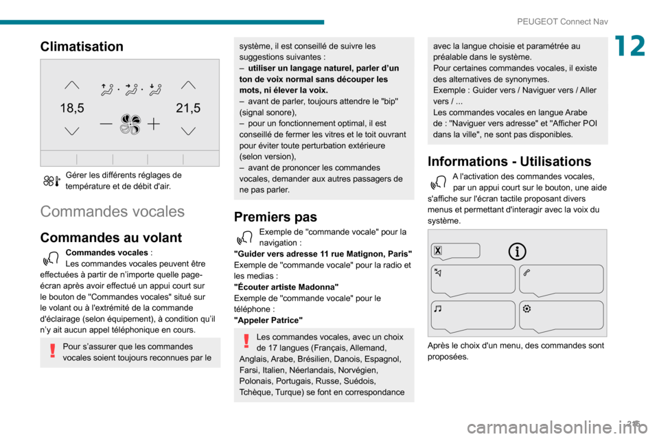 Peugeot Partner 2020 Manuel du propriétaire (in French) 215
PEUGEOT Connect Nav
12Climatisation
21,518,5
Gérer les différents réglages de température et de débit dair.
Commandes vocales
Commandes au volant
Commandes vocales :
Les commandes vocale Peugeot Partner 2020 Manuel du propriétaire (in French) 215
PEUGEOT Connect Nav
12Climatisation
21,518,5
Gérer les différents réglages de température et de débit dair.
Commandes vocales
Commandes au volant
Commandes vocales :
Les commandes vocale