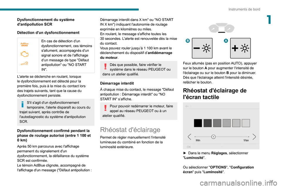 Peugeot Partner 2020  Manuel du propriétaire (in French) 21
Instruments de bord
1Dysfonctionnement du système 
dantipollution SCR
Détection dun dysfonctionnement
 
 
En cas de détection dun 
dysfonctionnement, ces témoins 
sallument, accompagnés d