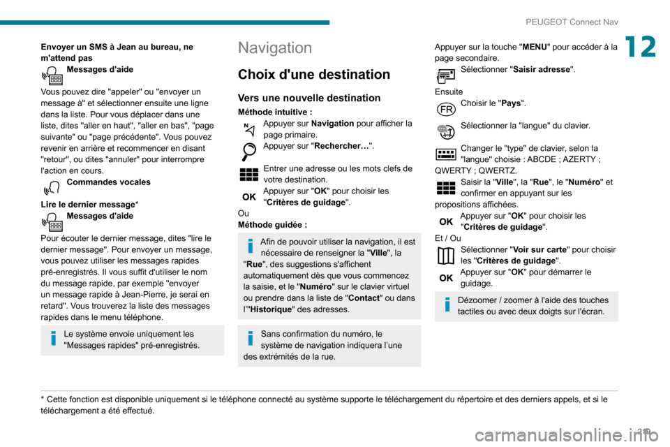 Peugeot Partner 2020 Manuel du propriétaire (in French) 219
PEUGEOT Connect Nav
12Envoyer un SMS à Jean au bureau, ne
mattend pas
Messages daide
Vous pouvez dire "appeler" ou "envoyer un
message à" et sélectionner ensuite une ligne
dans la liste. Peugeot Partner 2020 Manuel du propriétaire (in French) 219
PEUGEOT Connect Nav
12Envoyer un SMS à Jean au bureau, ne
mattend pas
Messages daide
Vous pouvez dire "appeler" ou "envoyer un
message à" et sélectionner ensuite une ligne
dans la liste.