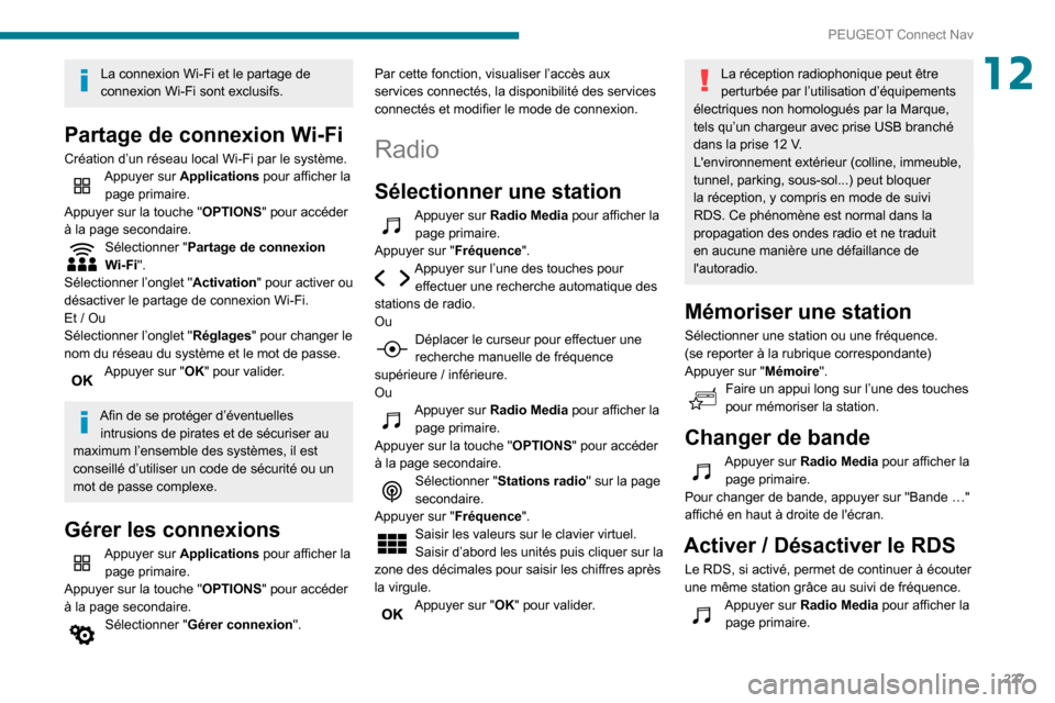 Peugeot Partner 2020 Manuel du propriétaire (in French) 227
PEUGEOT Connect Nav
12La connexion Wi-Fi et le partage de
connexion Wi-Fi sont exclusifs.
Partage de connexion Wi-Fi
Création d’un réseau local Wi-Fi par le système.Appuyer sur Applications Peugeot Partner 2020 Manuel du propriétaire (in French) 227
PEUGEOT Connect Nav
12La connexion Wi-Fi et le partage de
connexion Wi-Fi sont exclusifs.
Partage de connexion Wi-Fi
Création d’un réseau local Wi-Fi par le système.Appuyer sur Applications