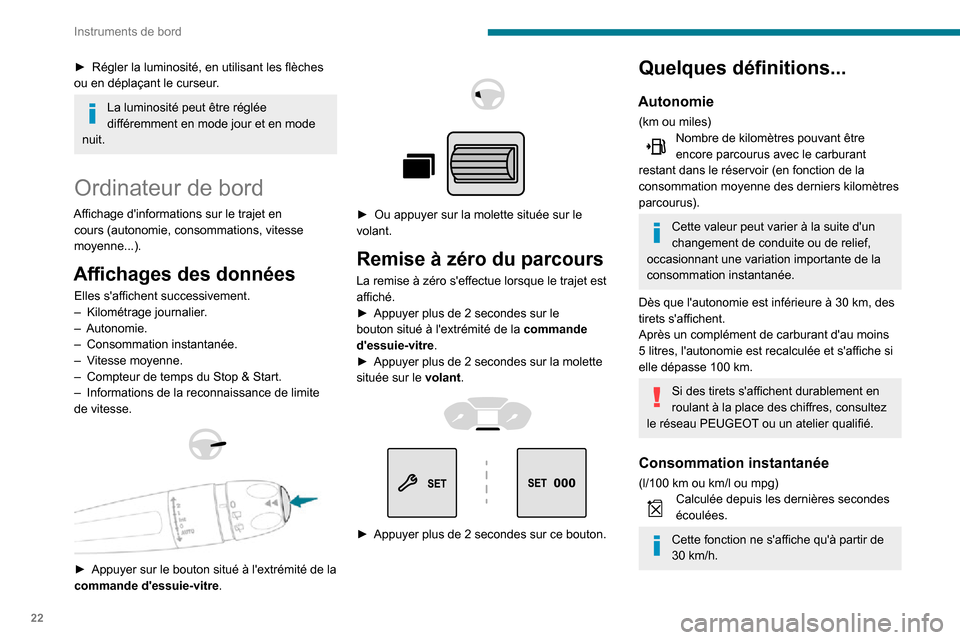 Peugeot Partner 2020  Manuel du propriétaire (in French) 22
Instruments de bord
► Régler la luminosité, en utilisant les flèches ou en déplaçant le curseur.
La luminosité peut être réglée 
différemment en mode jour et en mode 
nuit.
Ordinateur d