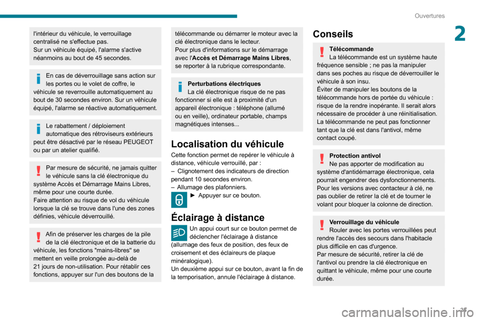 Peugeot Partner 2020  Manuel du propriétaire (in French) 25
Ouvertures
2lintérieur du véhicule, le verrouillage 
centralisé ne seffectue pas.
Sur un véhicule équipé, lalarme sactive 
néanmoins au bout de 45 secondes.
En cas de déverrouillage san