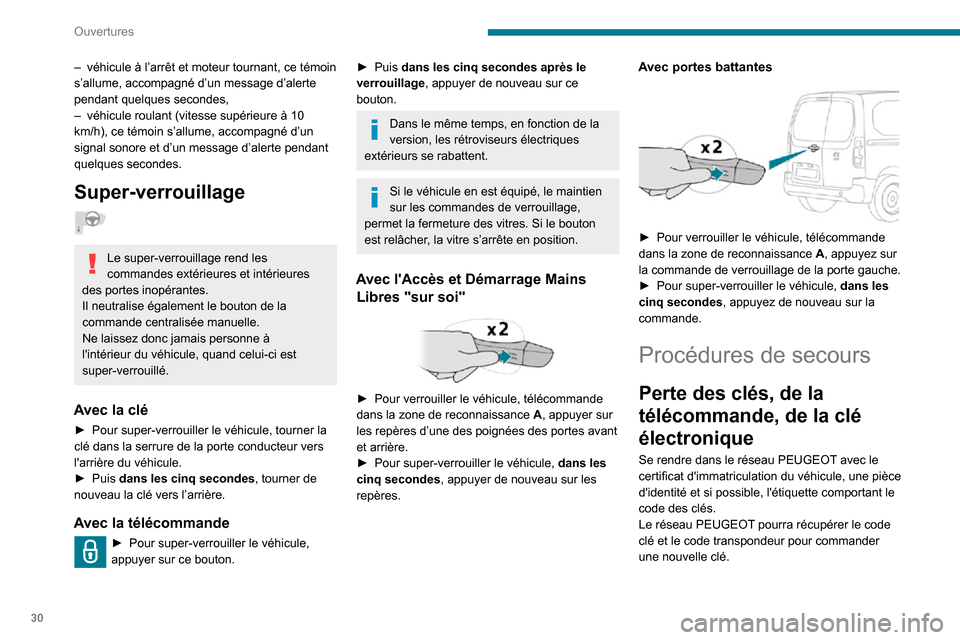 Peugeot Partner 2020 Manuel du propriétaire (in French) 30
Ouvertures
– véhicule à l’arrêt et moteur tournant, ce témoin s’allume, accompagné d’un message d’alerte
pendant quelques secondes,
– véhicule roulant (vitesse supérieure à 10 Peugeot Partner 2020 Manuel du propriétaire (in French) 30
Ouvertures
– véhicule à l’arrêt et moteur tournant, ce témoin s’allume, accompagné d’un message d’alerte
pendant quelques secondes,
– véhicule roulant (vitesse supérieure à 10