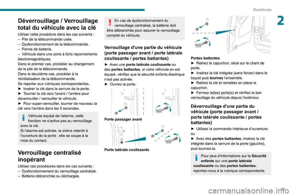 Peugeot Partner 2020 Manuel du propriétaire (in French) 31
Ouvertures
2Déverrouillage / Verrouillage
total du véhicule avec la clé
Utiliser cette procédure dans les cas suivants :– Pile de la télécommande usée.– Dysfonctionnement de la téléco Peugeot Partner 2020 Manuel du propriétaire (in French) 31
Ouvertures
2Déverrouillage / Verrouillage
total du véhicule avec la clé
Utiliser cette procédure dans les cas suivants :– Pile de la télécommande usée.– Dysfonctionnement de la téléco