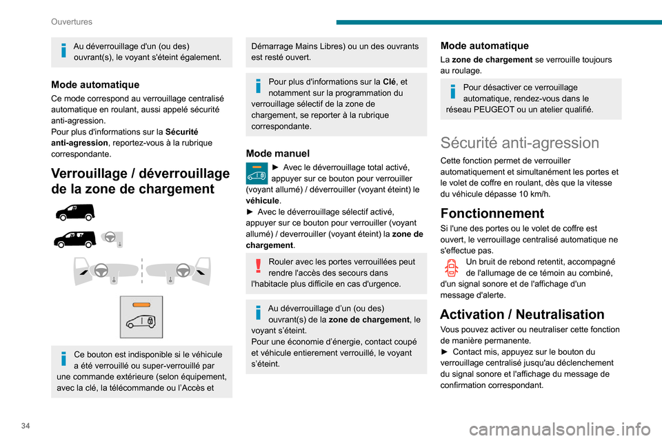 Peugeot Partner 2020  Manuel du propriétaire (in French) 34
Ouvertures
Au déverrouillage dun (ou des) ouvrant(s), le voyant séteint également.
Mode automatique
Ce mode correspond au verrouillage centralisé 
automatique en roulant, aussi appelé sécur