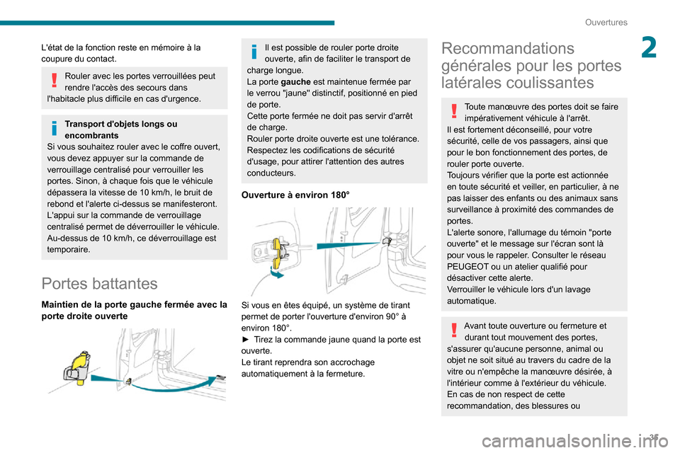 Peugeot Partner 2020  Manuel du propriétaire (in French) 35
Ouvertures
2Létat de la fonction reste en mémoire à la 
coupure du contact.
Rouler avec les portes verrouillées peut 
rendre laccès des secours dans 
lhabitacle plus difficile en cas durge