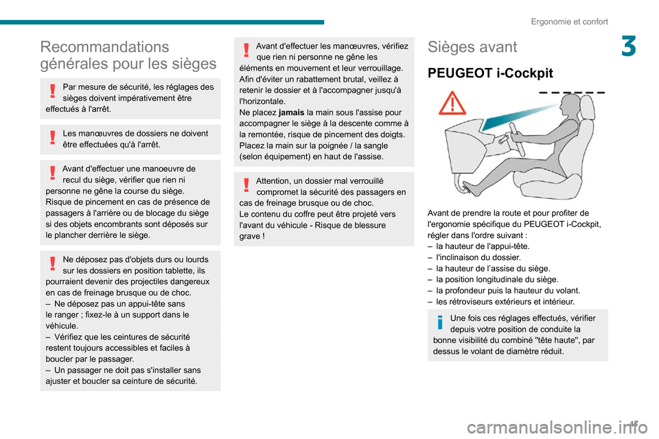 Peugeot Partner 2020  Manuel du propriétaire (in French) 41
Ergonomie et confort
3Recommandations 
générales pour les sièges
Par mesure de sécurité, les réglages des 
sièges doivent impérativement être 
effectués à larrêt.
Les manœuvres de dos