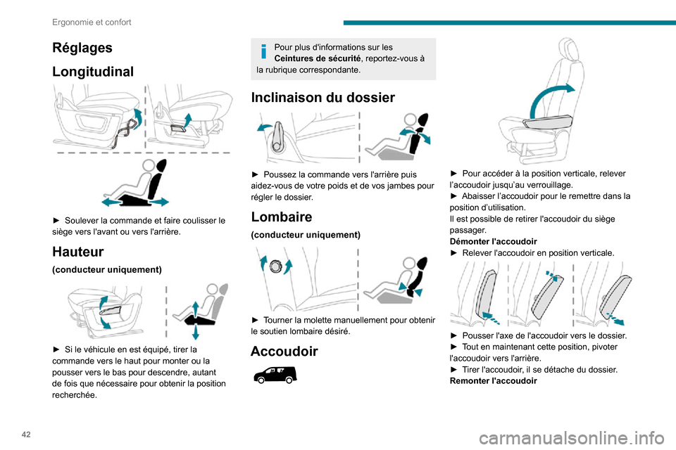 Peugeot Partner 2020  Manuel du propriétaire (in French) 42
Ergonomie et confort
Réglages
Longitudinal
 
 
► Soulever la commande et faire coulisser le siège vers lavant ou vers larrière.
Hauteur
(conducteur uniquement) 
 
► Si le véhicule en est 