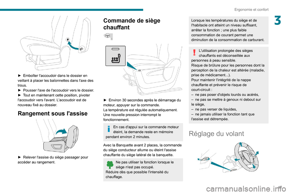 Peugeot Partner 2020  Manuel du propriétaire (in French) 43
Ergonomie et confort
3
 
► Emboîter laccoudoir dans le dossier en veillant à placer les baïonnettes dans laxe des 
trous.
► Pousser laxe de laccoudoir vers le dossier.► Tout en mainten