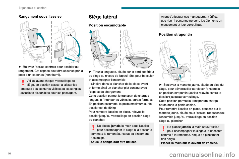 Peugeot Partner 2020  Manuel du propriétaire (in French) 46
Ergonomie et confort
Rangement sous lassise 
 
► Relevez lassise centrale pour accéder au rangement. Cet espace peut être sécurisé par la 
pose d’un cadenas (non fourni).
Veillez avant ch