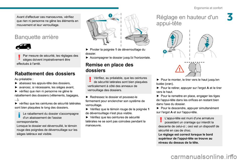 Peugeot Partner 2020  Manuel du propriétaire (in French) 47
Ergonomie et confort
3Avant deffectuer ces manoeuvres, vérifiez 
que rien ni personne ne gêne les éléments en 
mouvement et leur verrouillage.
Banquette arrière 
 
Par mesure de sécurité, l