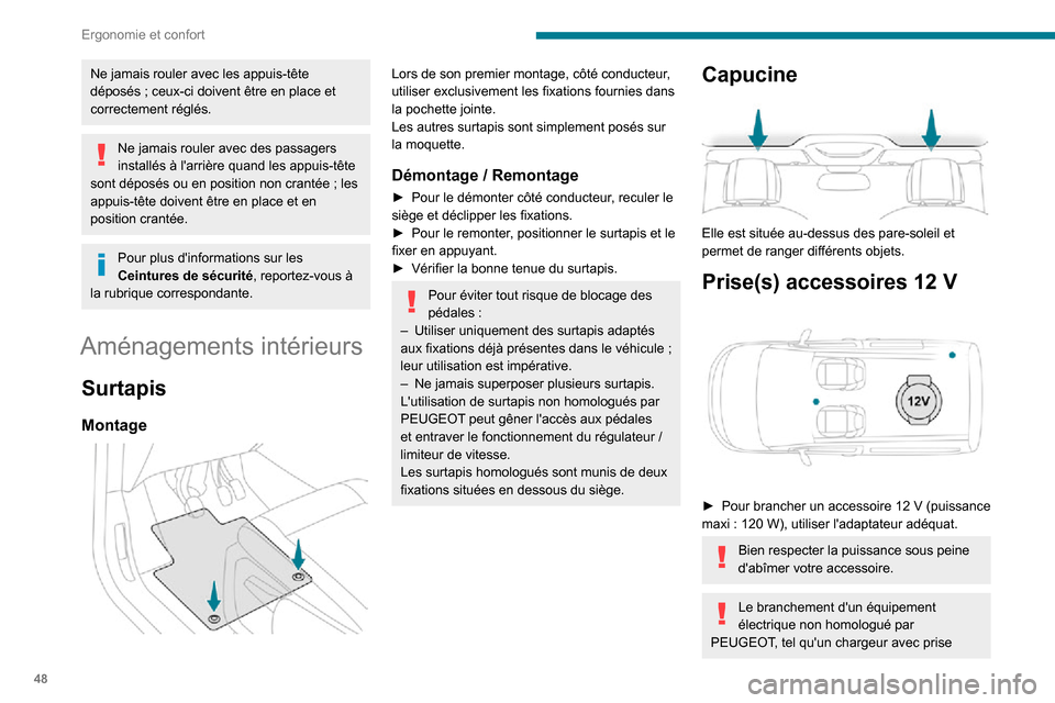 Peugeot Partner 2020  Manuel du propriétaire (in French) 48
Ergonomie et confort
Ne jamais rouler avec les appuis-tête déposés ; ceux-ci doivent être en place et correctement réglés.
Ne jamais rouler avec des passagers 
installés à larrière quand 