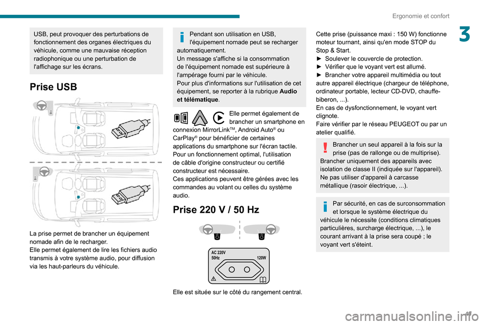 Peugeot Partner 2020 Manuel du propriétaire (in French) 49
Ergonomie et confort
3USB, peut provoquer des perturbations de
fonctionnement des organes électriques du
véhicule, comme une mauvaise réception
radiophonique ou une perturbation de
lafficha Peugeot Partner 2020 Manuel du propriétaire (in French) 49
Ergonomie et confort
3USB, peut provoquer des perturbations de
fonctionnement des organes électriques du
véhicule, comme une mauvaise réception
radiophonique ou une perturbation de
lafficha