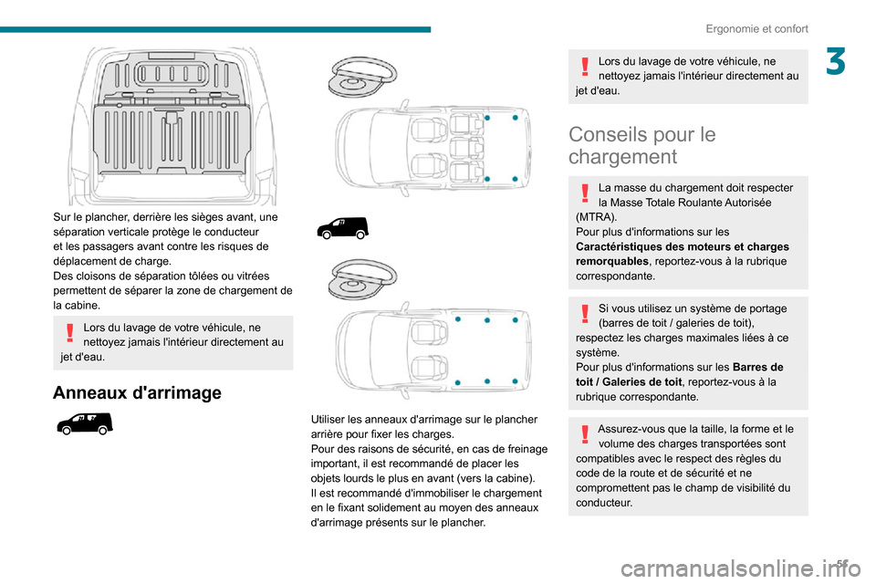 Peugeot Partner 2020 Manuel du propriétaire (in French) 51
Ergonomie et confort
3
Sur le plancher, derrière les sièges avant, une
séparation verticale protège le conducteur
et les passagers avant contre les risques de
déplacement de charge.
Des c Peugeot Partner 2020 Manuel du propriétaire (in French) 51
Ergonomie et confort
3
Sur le plancher, derrière les sièges avant, une
séparation verticale protège le conducteur
et les passagers avant contre les risques de
déplacement de charge.
Des c