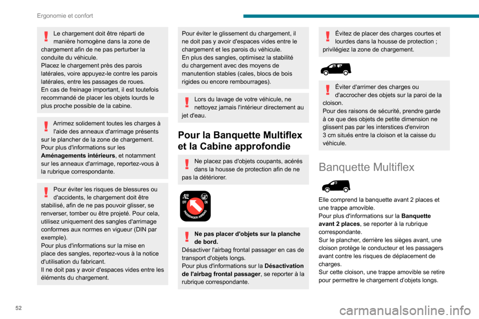Peugeot Partner 2020 Manuel du propriétaire (in French) 52
Ergonomie et confort
Le chargement doit être réparti de
manière homogène dans la zone de
chargement afin de ne pas perturber la
conduite du véhicule.
Placez le chargement près des parois
Peugeot Partner 2020 Manuel du propriétaire (in French) 52
Ergonomie et confort
Le chargement doit être réparti de
manière homogène dans la zone de
chargement afin de ne pas perturber la
conduite du véhicule.
Placez le chargement près des parois