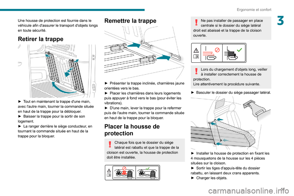 Peugeot Partner 2020 Manuel du propriétaire (in French) 53
Ergonomie et confort
3Une housse de protection est fournie dans le
véhicule afin dassurer le transport dobjets longs
en toute sécurité.
Retirer la trappe
► Tout en maintenant la trappe Peugeot Partner 2020 Manuel du propriétaire (in French) 53
Ergonomie et confort
3Une housse de protection est fournie dans le
véhicule afin dassurer le transport dobjets longs
en toute sécurité.
Retirer la trappe
► Tout en maintenant la trappe