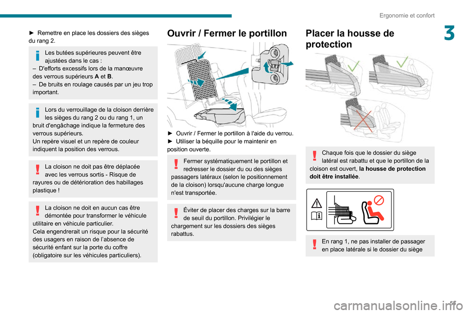 Peugeot Partner 2020 Manuel du propriétaire (in French) 55
Ergonomie et confort
3► Remettre en place les dossiers des sièges du rang 2.
Les butées supérieures peuvent être ajustées dans le cas :– Defforts excessifs lors de la manœuvre des verrou Peugeot Partner 2020 Manuel du propriétaire (in French) 55
Ergonomie et confort
3► Remettre en place les dossiers des sièges du rang 2.
Les butées supérieures peuvent être ajustées dans le cas :– Defforts excessifs lors de la manœuvre des verrou