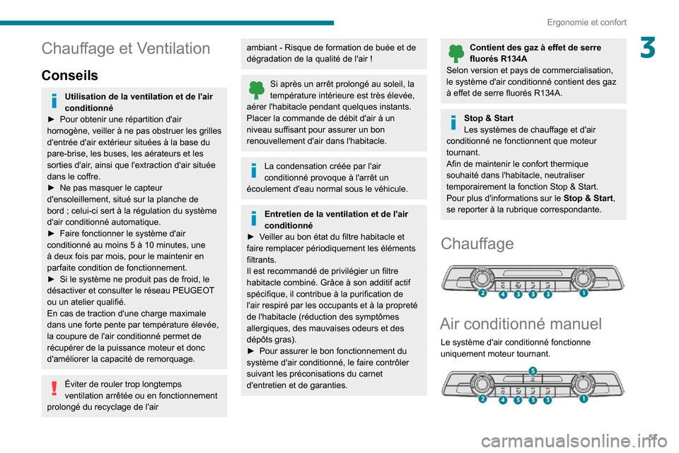 Peugeot Partner 2020 Manuel du propriétaire (in French) 57
Ergonomie et confort
3Chauffage et Ventilation
Conseils
Utilisation de la ventilation et de lair
conditionné
► Pour obtenir une répartition dair homogène, veiller à ne pas obstruer les gri Peugeot Partner 2020 Manuel du propriétaire (in French) 57
Ergonomie et confort
3Chauffage et Ventilation
Conseils
Utilisation de la ventilation et de lair
conditionné
► Pour obtenir une répartition dair homogène, veiller à ne pas obstruer les gri