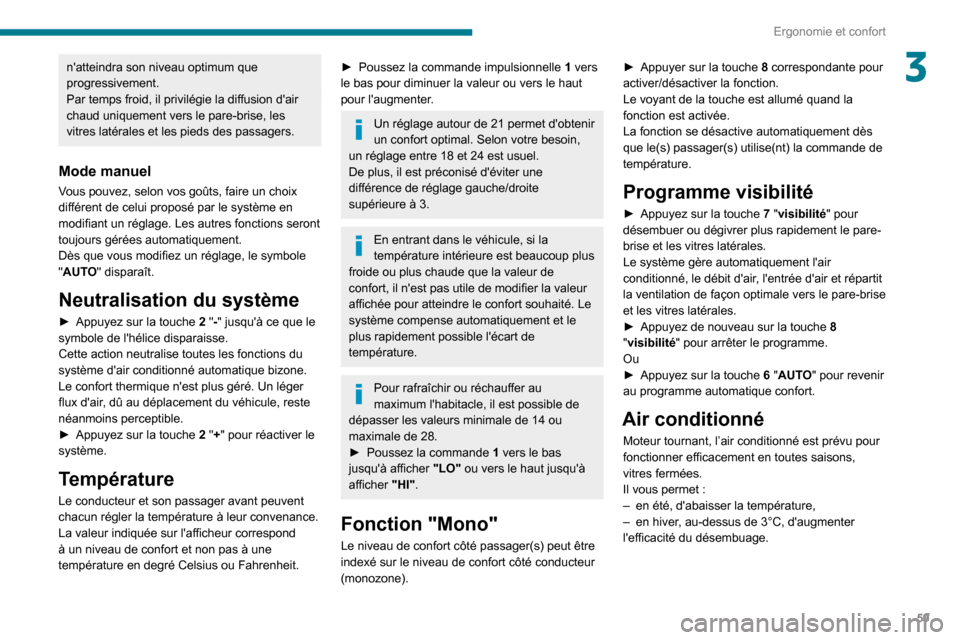 Peugeot Partner 2020 Manuel du propriétaire (in French) 59
Ergonomie et confort
3natteindra son niveau optimum que
progressivement.
Par temps froid, il privilégie la diffusion dair
chaud uniquement vers le pare-brise, les
vitres latérales et les pie Peugeot Partner 2020 Manuel du propriétaire (in French) 59
Ergonomie et confort
3natteindra son niveau optimum que
progressivement.
Par temps froid, il privilégie la diffusion dair
chaud uniquement vers le pare-brise, les
vitres latérales et les pie