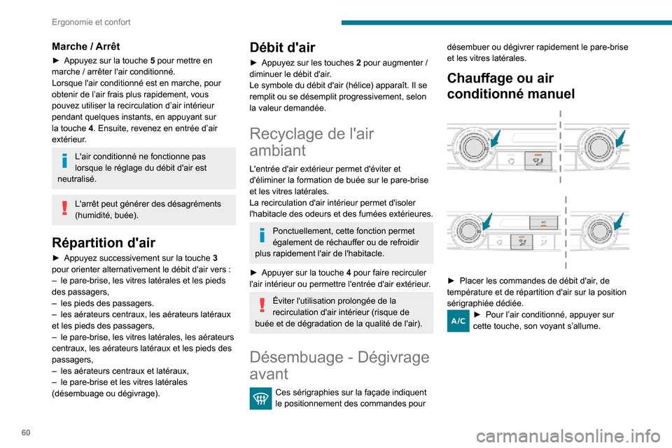 Peugeot Partner 2020 Manuel du propriétaire (in French) 60
Ergonomie et confort
Marche / Arrêt
► Appuyez sur la touche 5 pour mettre en
marche / arrêter lair conditionné.
Lorsque lair conditionné est en marche, pour
obtenir de l’air frais plus Peugeot Partner 2020 Manuel du propriétaire (in French) 60
Ergonomie et confort
Marche / Arrêt
► Appuyez sur la touche 5 pour mettre en
marche / arrêter lair conditionné.
Lorsque lair conditionné est en marche, pour
obtenir de l’air frais plus
