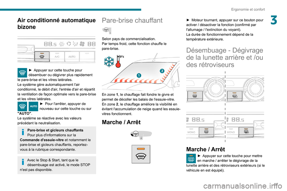 Peugeot Partner 2020 Manuel du propriétaire (in French) 61
Ergonomie et confort
3Air conditionné automatique bizone
► Appuyer sur cette touche pour désembuer ou dégivrer plus rapidement
le pare-brise et les vitres latérales.
Le système gère au Peugeot Partner 2020 Manuel du propriétaire (in French) 61
Ergonomie et confort
3Air conditionné automatique bizone
► Appuyer sur cette touche pour désembuer ou dégivrer plus rapidement
le pare-brise et les vitres latérales.
Le système gère au