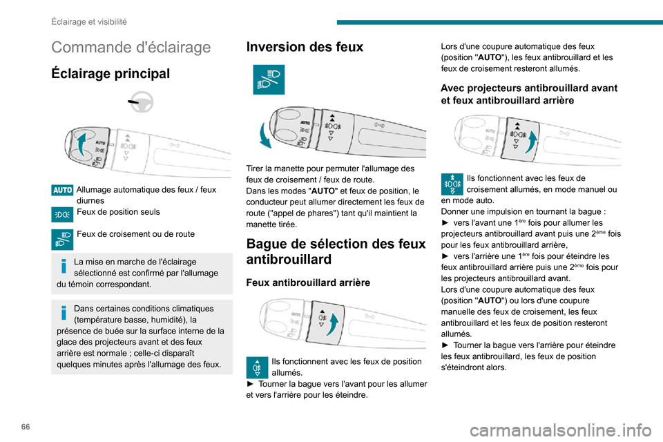 Peugeot Partner 2020 Manuel du propriétaire (in French) 66
Éclairage et visibilité
Commande déclairage
Éclairage principal
Allumage automatique des feux / feux diurnesFeux de position seuls
Feux de croisement ou de route
La mise en marche de l Peugeot Partner 2020 Manuel du propriétaire (in French) 66
Éclairage et visibilité
Commande déclairage
Éclairage principal
Allumage automatique des feux / feux diurnesFeux de position seuls
Feux de croisement ou de route
La mise en marche de l
