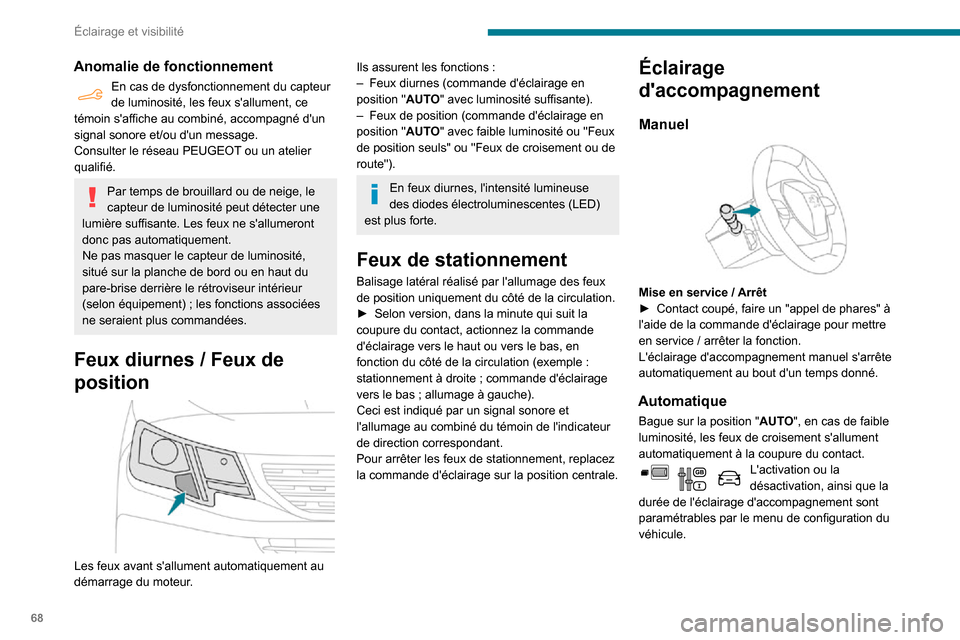 Peugeot Partner 2020 Manuel du propriétaire (in French) 68
Éclairage et visibilité
Anomalie de fonctionnement
En cas de dysfonctionnement du capteur de luminosité, les feux sallument, ce
témoin saffiche au combiné, accompagné dun
signal sonore Peugeot Partner 2020 Manuel du propriétaire (in French) 68
Éclairage et visibilité
Anomalie de fonctionnement
En cas de dysfonctionnement du capteur de luminosité, les feux sallument, ce
témoin saffiche au combiné, accompagné dun
signal sonore