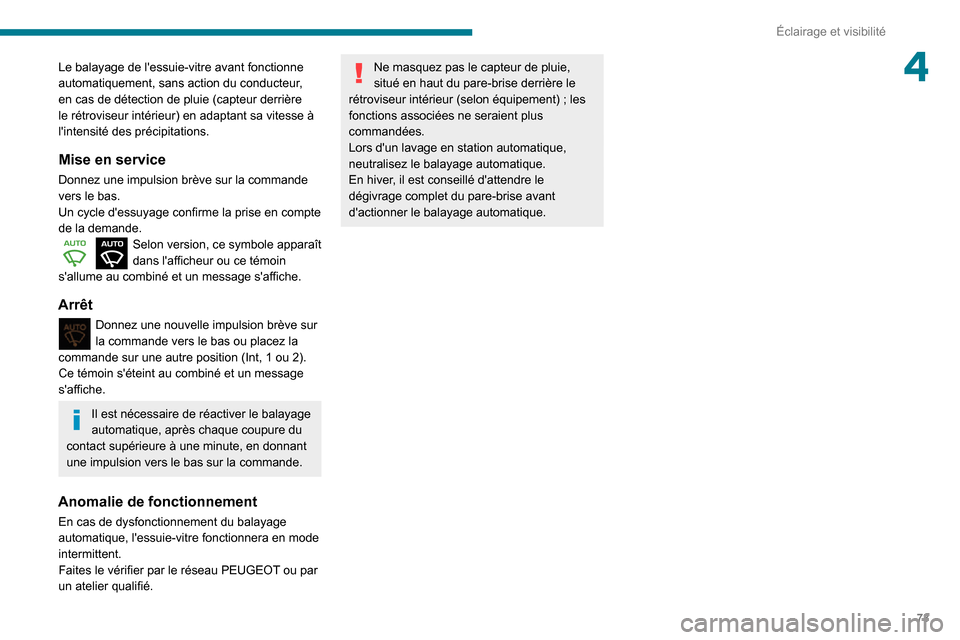 Peugeot Partner 2020 Manuel du propriétaire (in French) 73
Éclairage et visibilité
4Le balayage de lessuie-vitre avant fonctionne
automatiquement, sans action du conducteur,
en cas de détection de pluie (capteur derrière
le rétroviseur intérieur) Peugeot Partner 2020 Manuel du propriétaire (in French) 73
Éclairage et visibilité
4Le balayage de lessuie-vitre avant fonctionne
automatiquement, sans action du conducteur,
en cas de détection de pluie (capteur derrière
le rétroviseur intérieur)