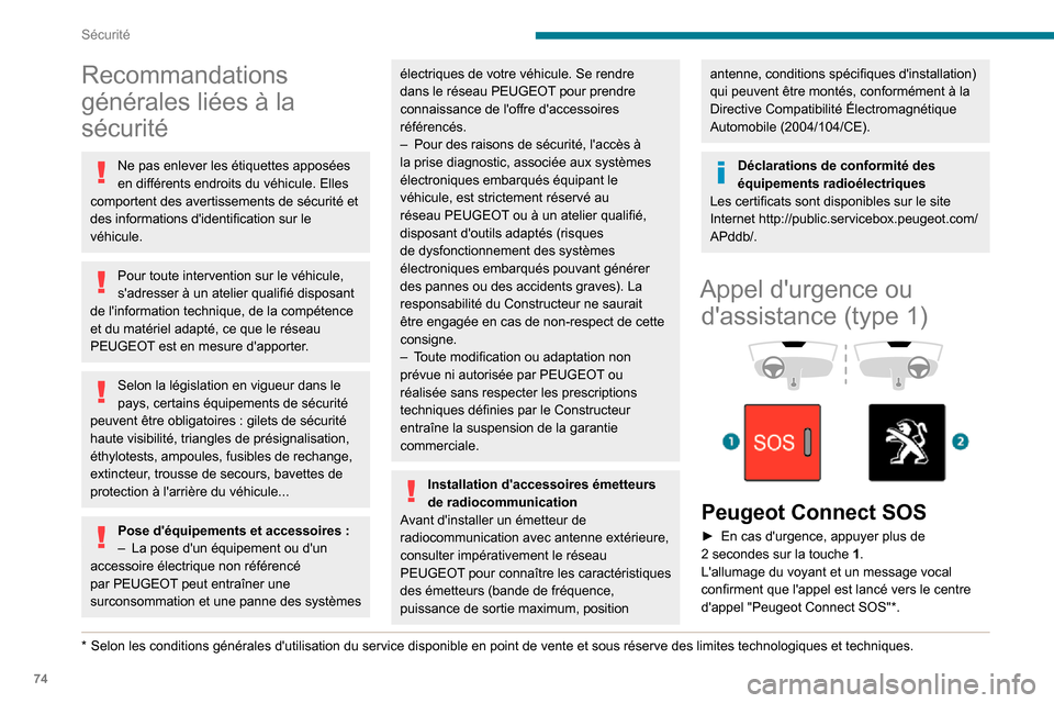 Peugeot Partner 2020 Manuel du propriétaire (in French) 74
Sécurité
Recommandations
générales liées à la
sécurité
Ne pas enlever les étiquettes apposées
en différents endroits du véhicule. Elles
comportent des avertissements de sécurité e Peugeot Partner 2020 Manuel du propriétaire (in French) 74
Sécurité
Recommandations
générales liées à la
sécurité
Ne pas enlever les étiquettes apposées
en différents endroits du véhicule. Elles
comportent des avertissements de sécurité e