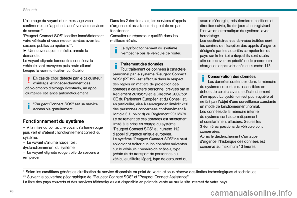Peugeot Partner 2020 Manuel du propriétaire (in French) 76
Sécurité
Lallumage du voyant et un message vocal
confirment que lappel est lancé vers les services
de secours*.
"Peugeot Connect SOS" localise immédiatement
votre véhicule et vous met en Peugeot Partner 2020 Manuel du propriétaire (in French) 76
Sécurité
Lallumage du voyant et un message vocal
confirment que lappel est lancé vers les services
de secours*.
"Peugeot Connect SOS" localise immédiatement
votre véhicule et vous met en